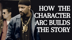 Part 2 : How Character Arc Builds Story