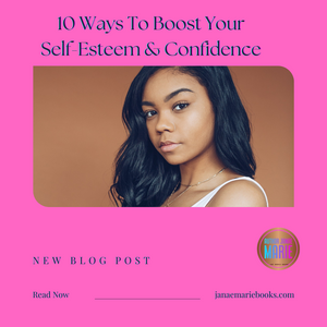 10 Ways To Boost Your Self-Esteem & Self-Confidence